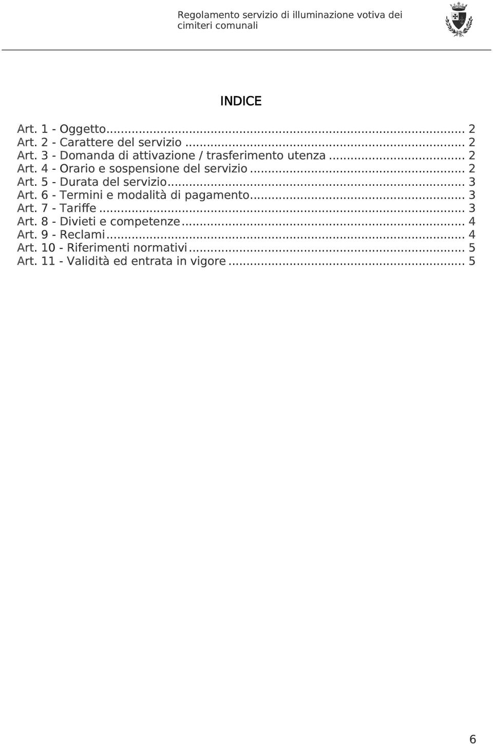 6 - Termini e modalità di pagamento... 3 Art. 7 - Tariffe... 3 Art. 8 - Divieti e competenze... 4 Art.