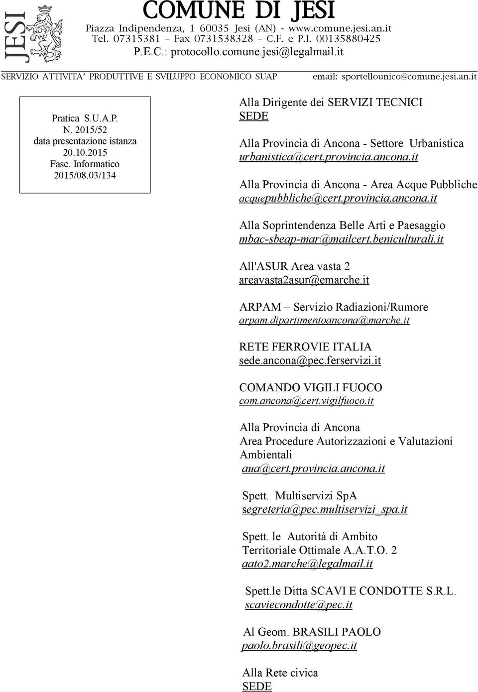 provincia.ancona.it Alla Soprintendenza Belle Arti e Paesaggio mbac-sbeap-mar@mailcert.beniculturali.it All'ASUR Area vasta 2 areavasta2asur@emarche.it ARPAM Servizio Radiazioni/Rumore arpam.