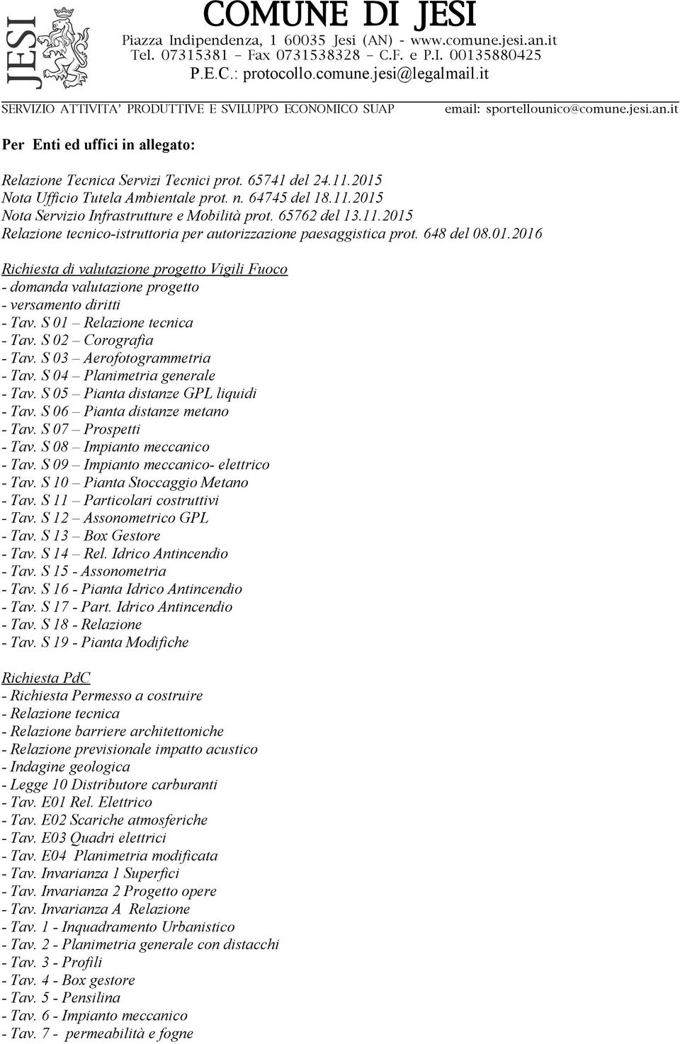 S 01 Relazione tecnica - Tav. S 02 Corografia - Tav. S 03 Aerofotogrammetria - Tav. S 04 Planimetria generale - Tav. S 05 Pianta distanze GPL liquidi - Tav. S 06 Pianta distanze metano - Tav.