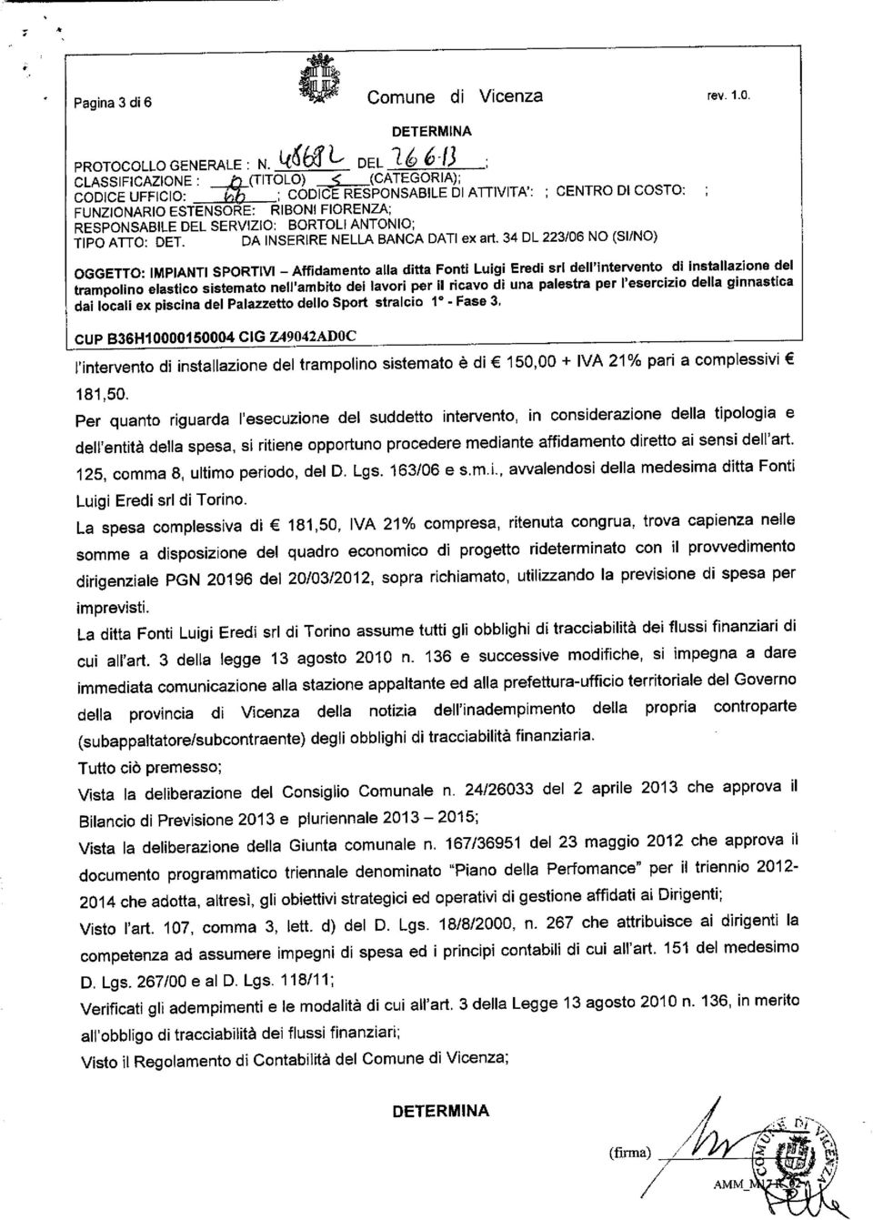 DA INSERIRE NELLA BANCA DATI ex ari 34 DL 223/06 NO (SI/NO) OGGETTO- IMPIANTI SPORTIVI - Affidamento alla ditta Fonti Luigi Eredi srl dell'intervento di installazione del l'intervento di