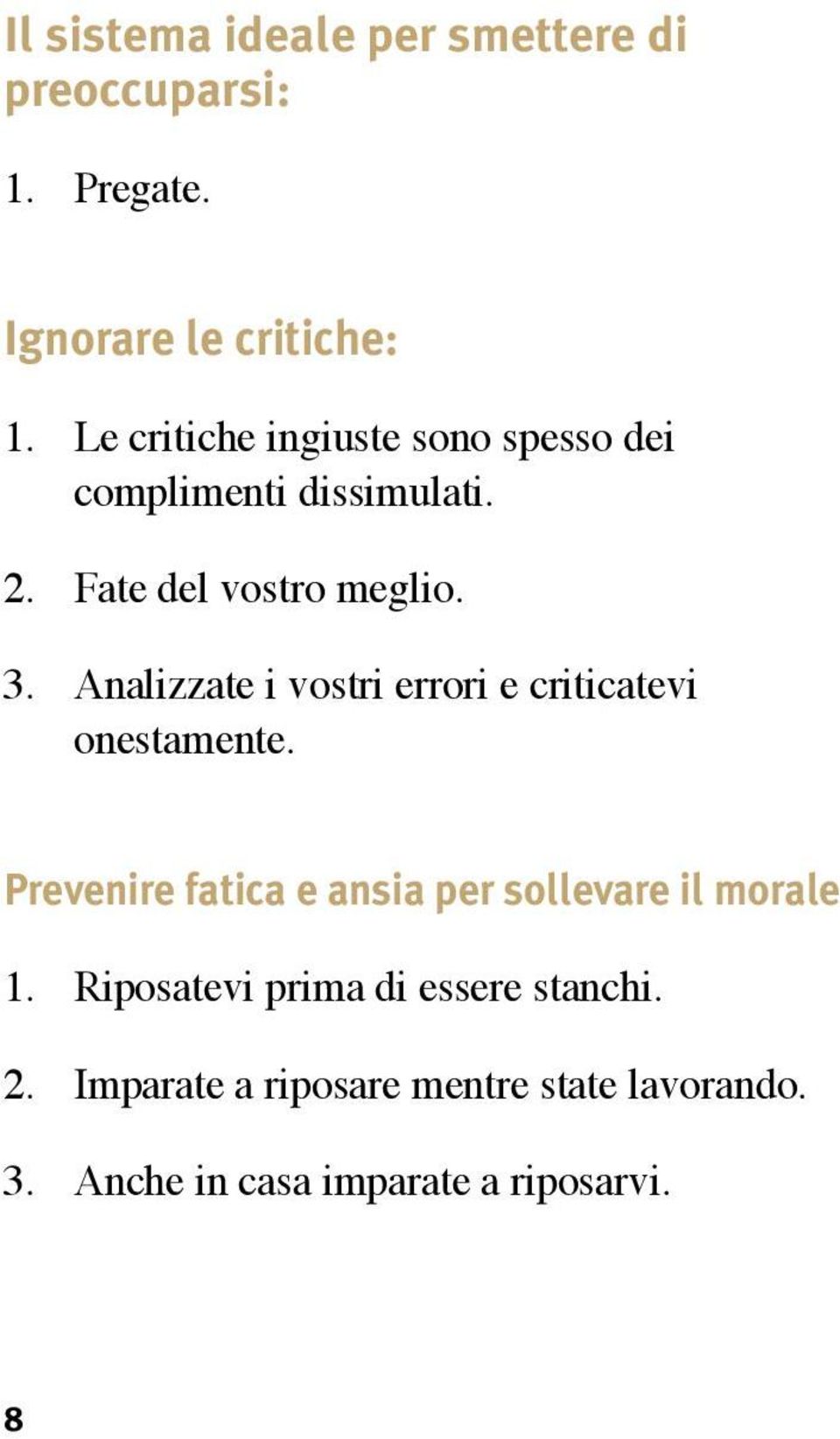 Analizzate i vostri errori e criticatevi onestamente.