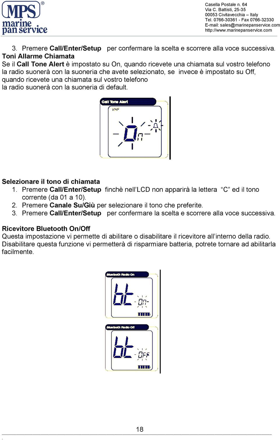 ricevete una chiamata sul vostro telefono la radio suonerà con la suoneria di default Selezionare il tono di chiamata 1 Premere Call/Enter/Setup finchè nell LCD non apparirà la lettera C ed il tono