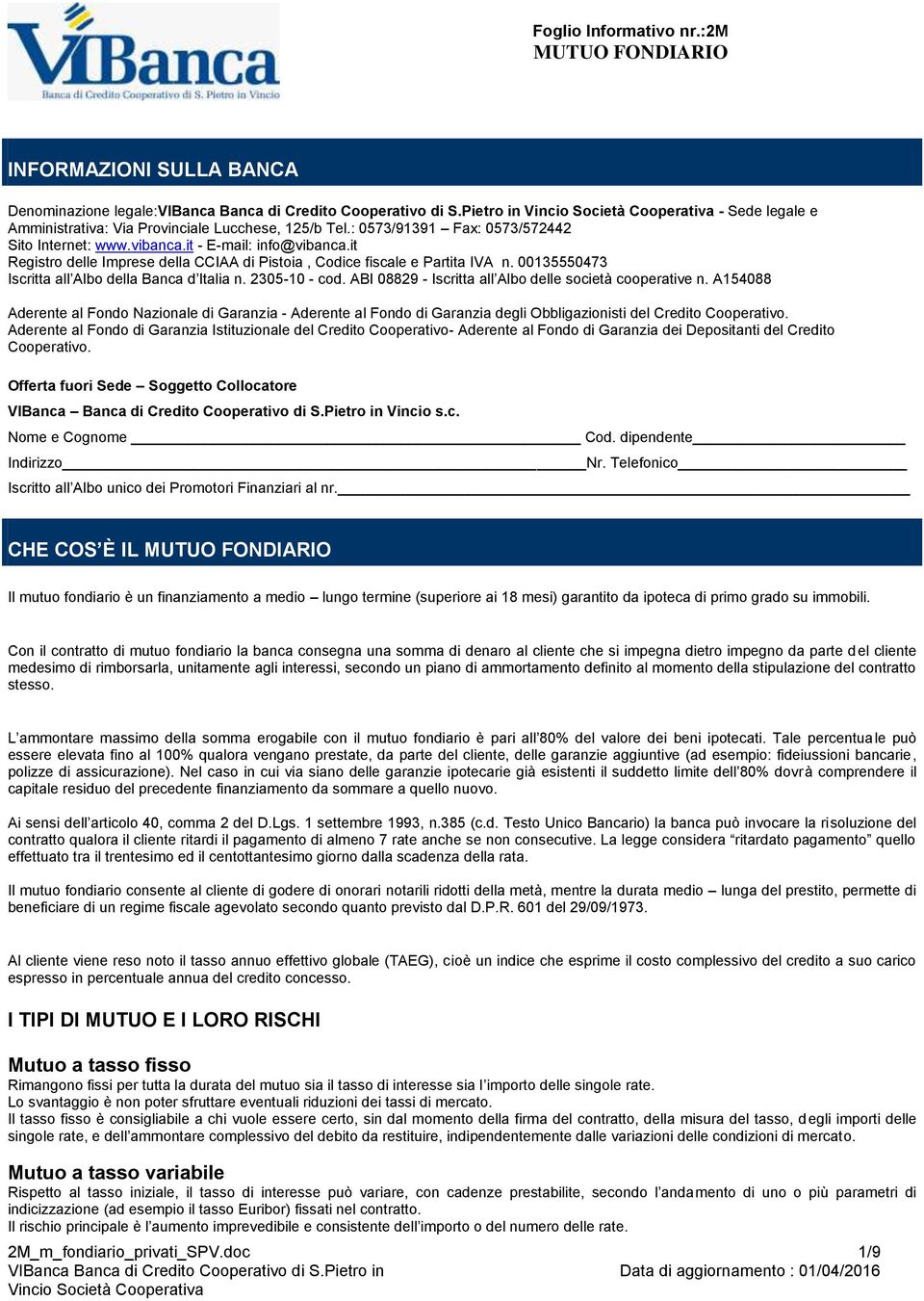 ABI 08829 - Iscritta all Albo delle società cooperative n. A154088 Aderente al Fondo Nazionale di Garanzia - Aderente al Fondo di Garanzia degli Obbligazionisti del Credito Cooperativo.