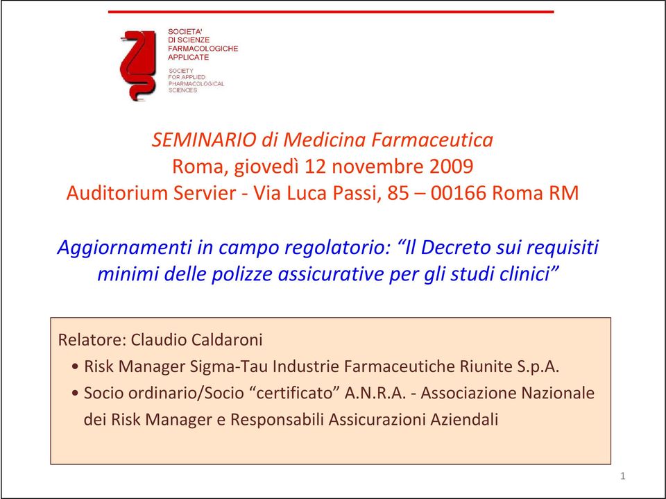 studi clinici Relatore: Claudio Caldaroni Risk Manager Sigma Tau Industrie Farmaceutiche Riunite S.p.A.