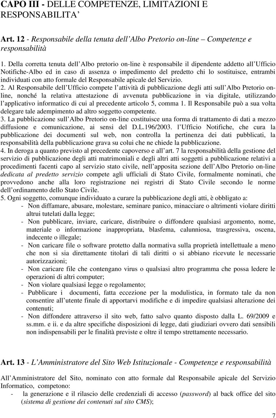 individuati con atto formale del Responsabile apicale del Servizio. 2.