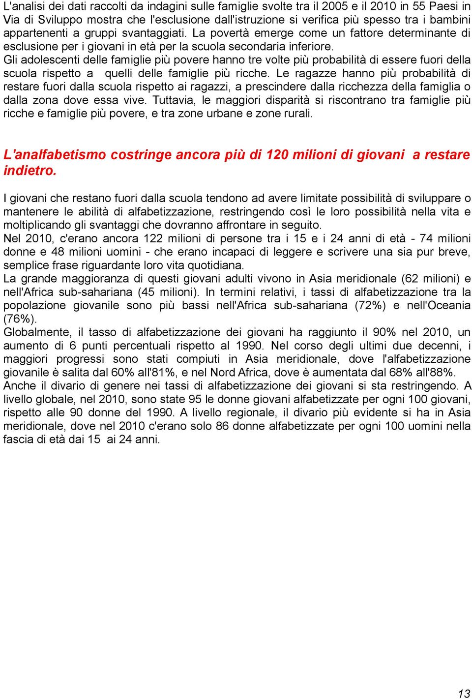 Gli adolescenti delle famiglie più povere hanno tre volte più probabilità di essere fuori della scuola rispetto a quelli delle famiglie più ricche.