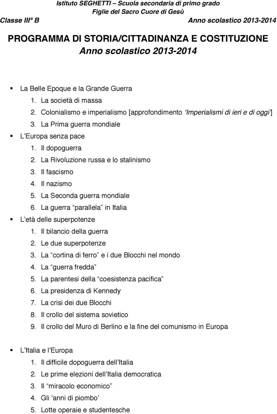 Il fascismo 4. Il nazismo 5. La Seconda guerra mondiale 6. La guerra parallela in Italia Lʼetà delle superpotenze 1. Il bilancio della guerra 2. Le due superpotenze 3.