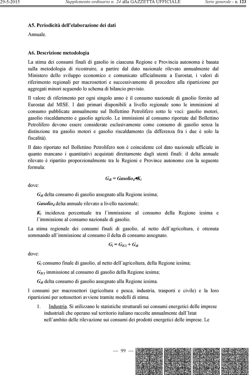 dal Ministero dello sviluppo economico e comunicato ufficialmente a Eurostat, i valori di riferimento regionali per macrosettori e successivamente di procedere alla ripartizione per aggregati minori