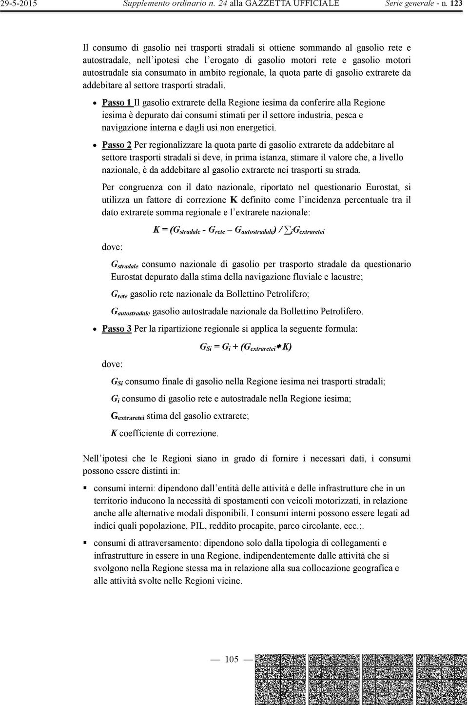 Passo 1 Il gasolio extrarete della Regione iesima da conferire alla Regione iesima è depurato dai consumi stimati per il settore industria, pesca e navigazione interna e dagli usi non energetici.