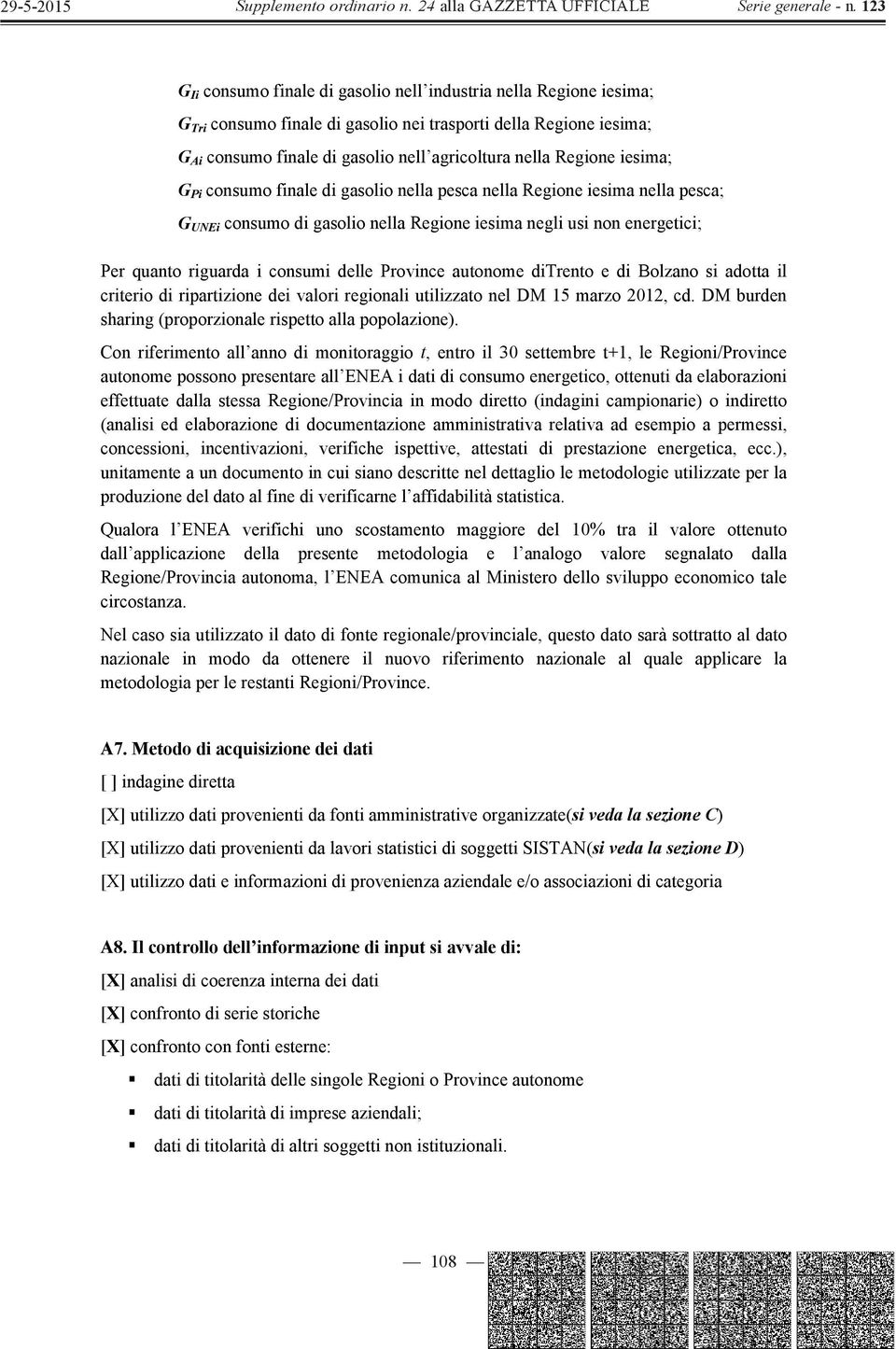Province autonome ditrento e di Bolzano si adotta il criterio di ripartizione dei valori regionali utilizzato nel DM 15 marzo 2012, cd. DM burden sharing (proporzionale rispetto alla popolazione).