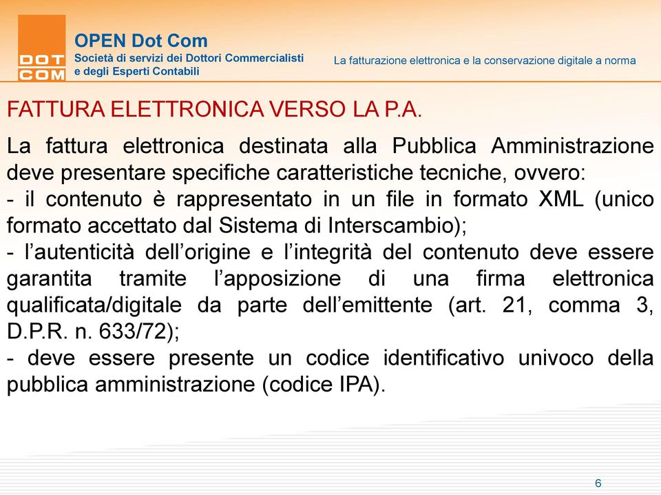 dell origine e l integrità del contenuto deve essere garantita tramite l apposizione di una firma elettronica qualificata/digitale da parte dell