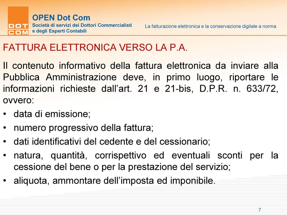 633/72, ovvero: data di emissione; numero progressivo della fattura; dati identificativi del cedente e del cessionario;