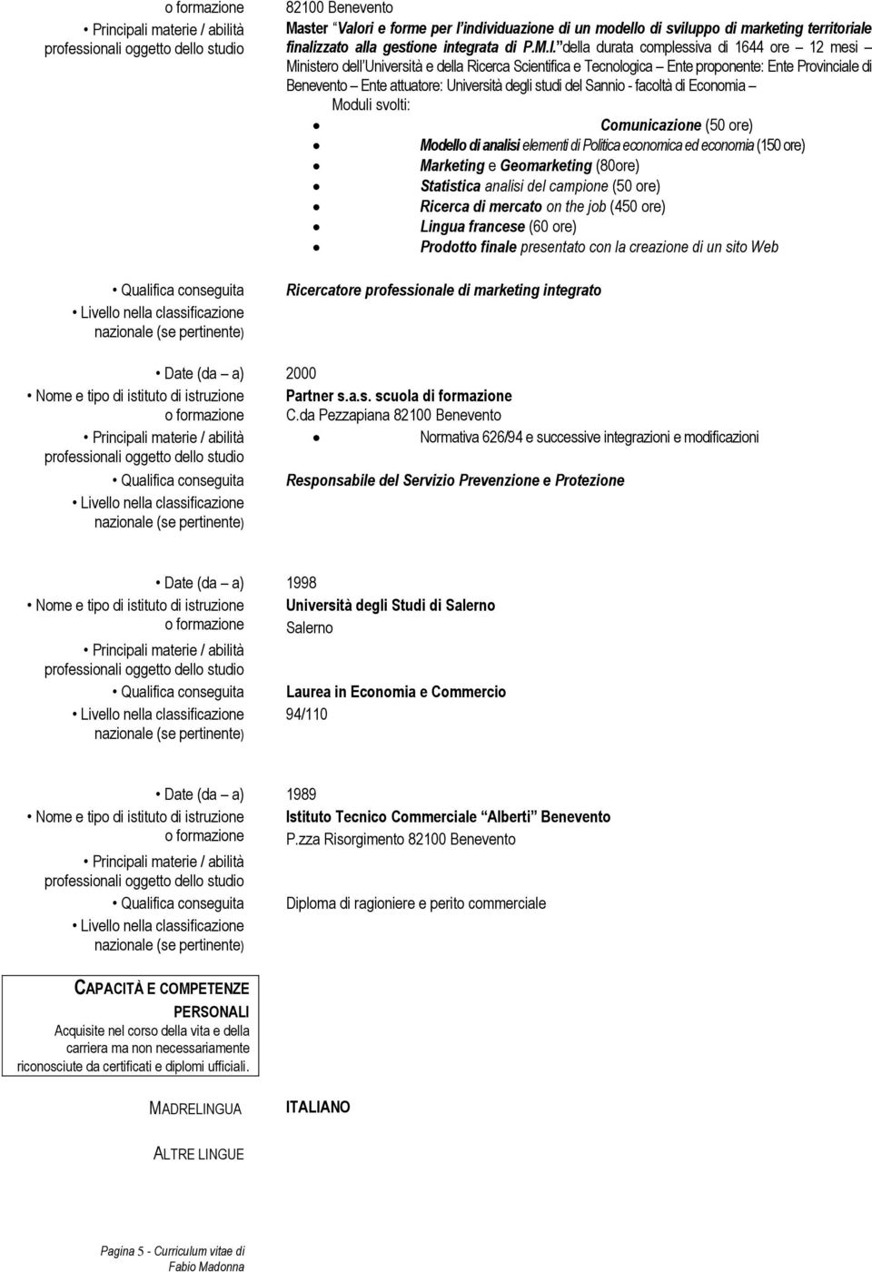 della durata complessiva di 1644 ore 12 mesi Ministero dell Università e della Ricerca Scientifica e Tecnologica Ente proponente: Ente Provinciale di Benevento Ente attuatore: Università degli studi