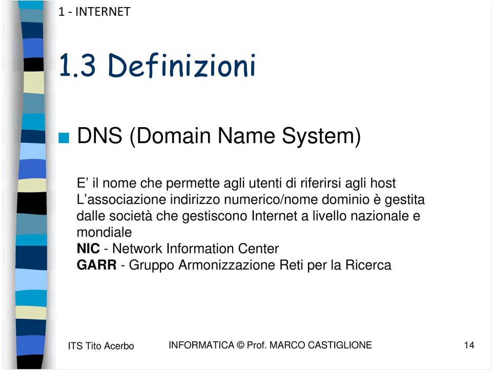 gestiscono Internet a livello nazionale e mondiale NIC - Network Information Center GARR -