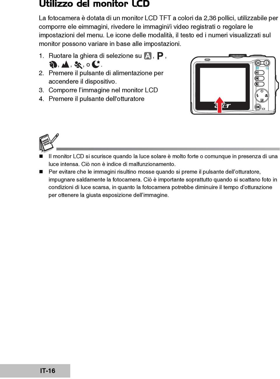 Premere il pulsante di alimentazione per accendere il dispositivo. 3. Comporre l immagine nel monitor LCD 4.