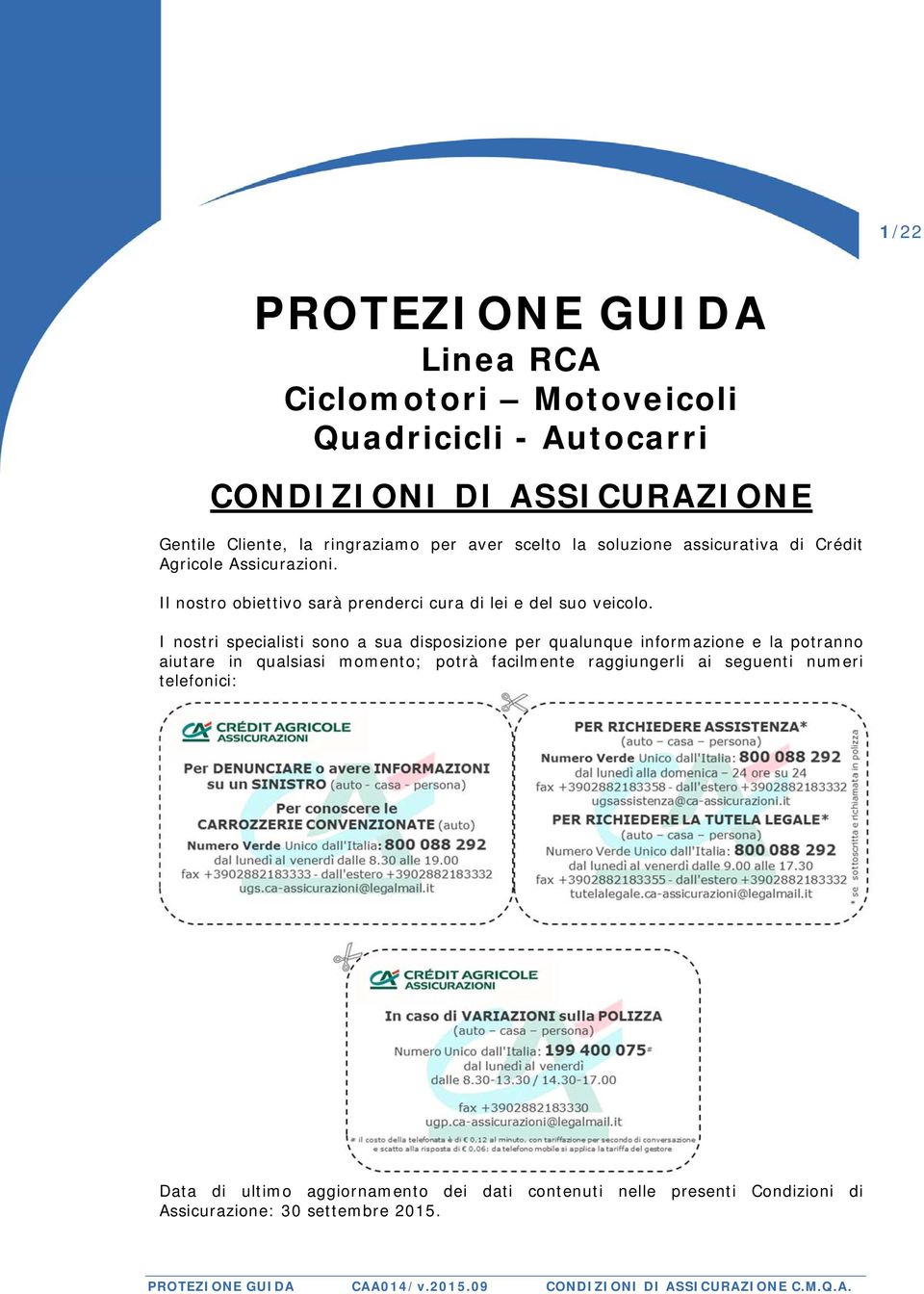 I nostri specialisti sono a sua disposizione per qualunque informazione e la potranno aiutare in qualsiasi momento; potrà facilmente