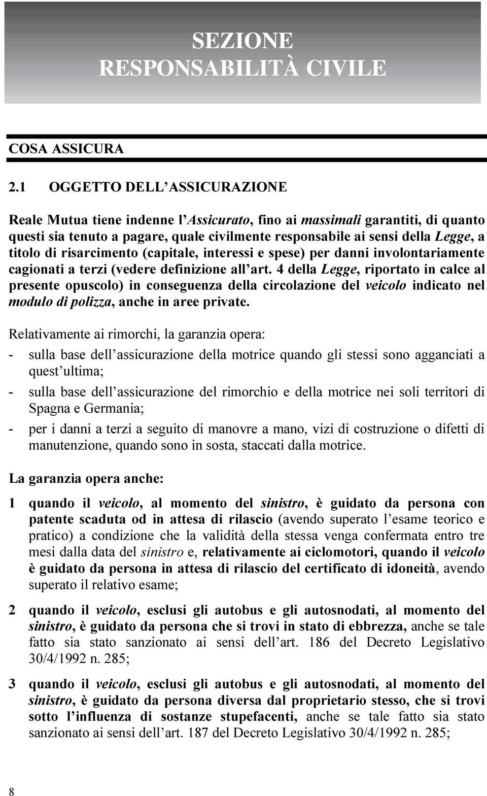 risarcimento (capitale, interessi e spese) per danni involontariamente cagionati a terzi (vedere definizione all art.