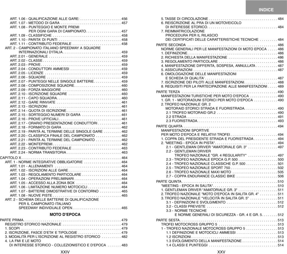 ............................. 459 ART. 2.01 - GENERALE..................................... 459 ART. 2.02 - CLASSE........................................ 459 ART. 2.03 - PROVE......................................... 459 ART. 2.04 - CONDUTTORI AMMESSI.