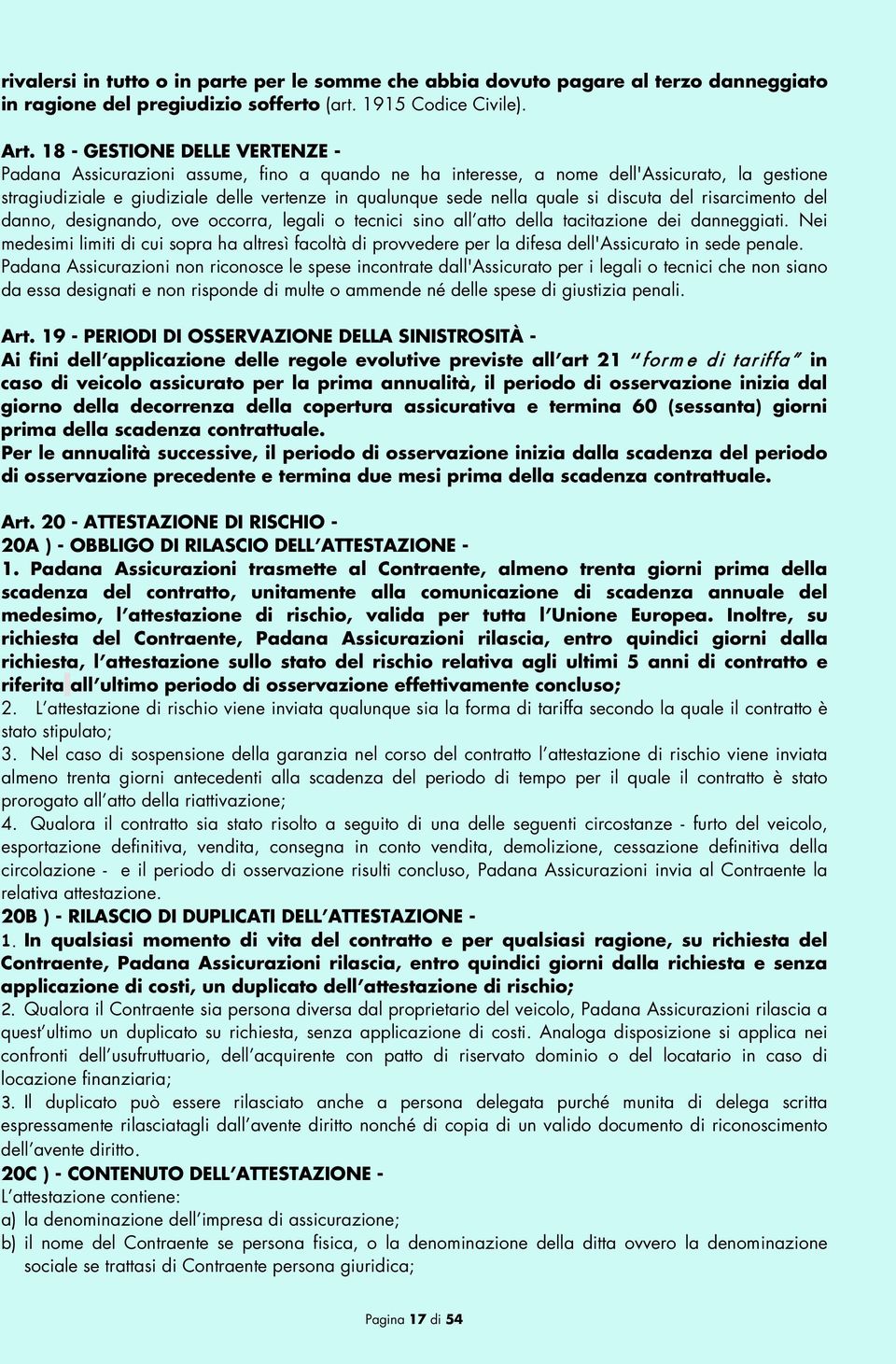 si discuta del risarcimento del danno, designando, ove occorra, legali o tecnici sino all atto della tacitazione dei danneggiati.