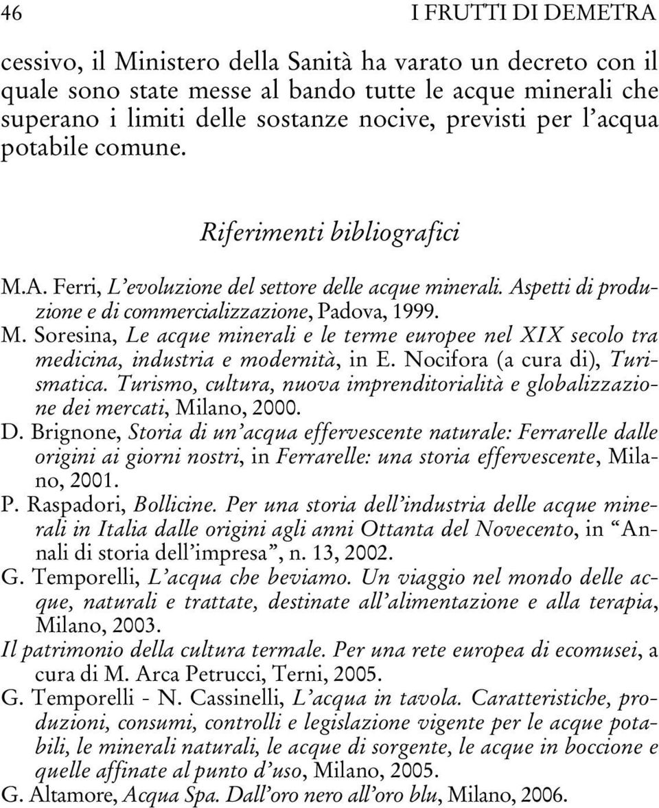 Nocifora (a cura di), Turismatica. Turismo, cultura, nuova imprenditorialità e globalizzazione dei mercati, Milano, 2000. D.