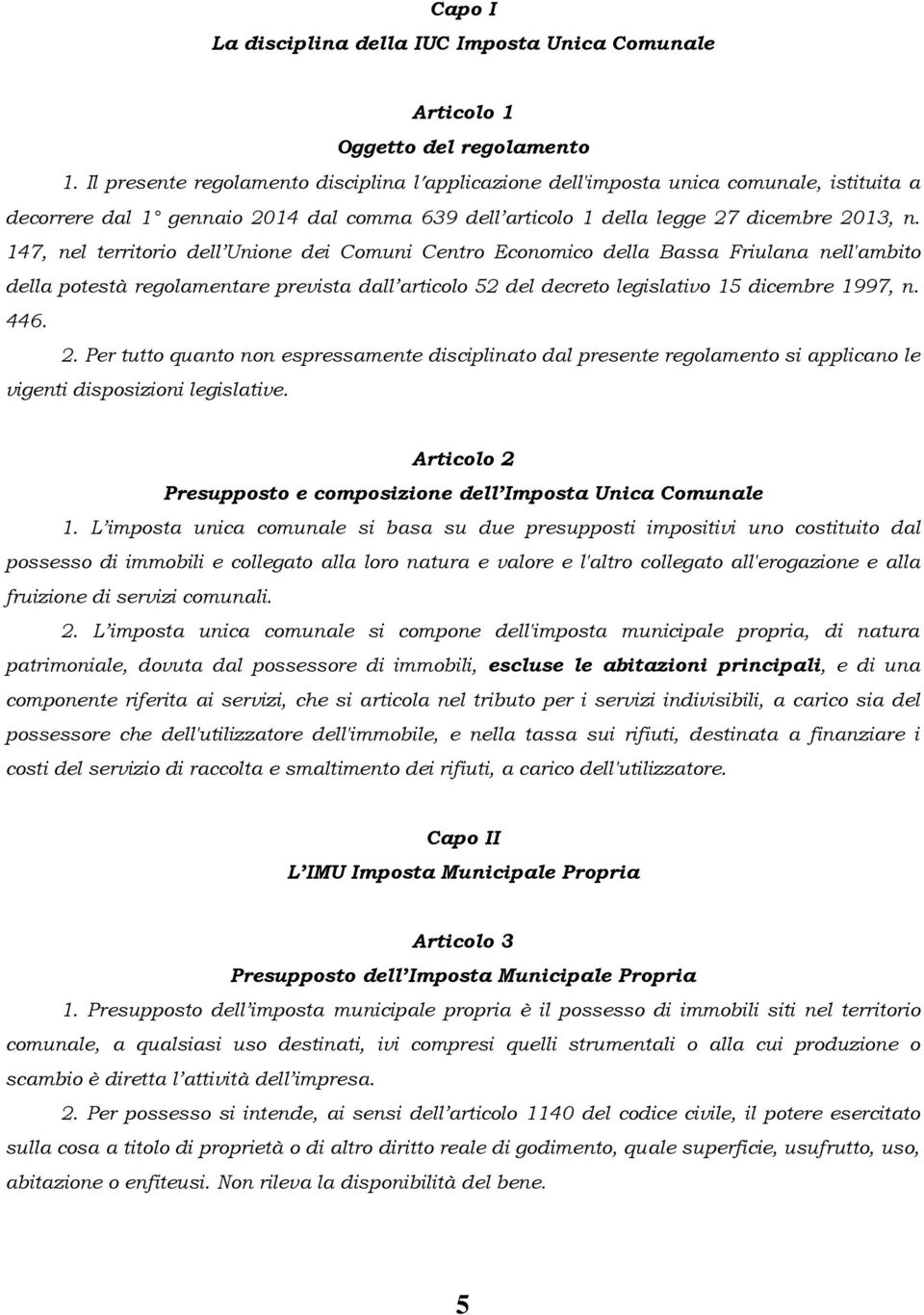 147, nel territorio dell Unione dei Comuni Centro Economico della Bassa Friulana nell'ambito della potestà regolamentare prevista dall articolo 52 del decreto legislativo 15 dicembre 1997, n. 446. 2.