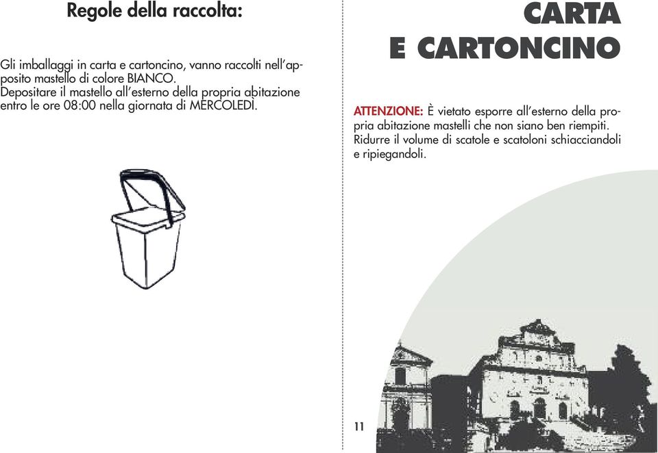 Depositare il mastello all esterno della propria abitazione entro le ore 08:00 nella giornata di