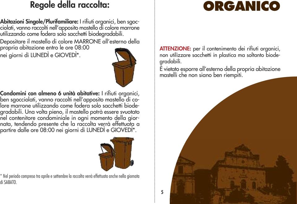 ORGANICO ATTENZIONE: per il contenimento dei rifiuti organici, non utilizzare sacchetti in plastica ma soltanto biodegradabili.