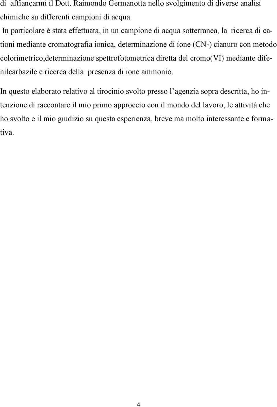 colorimetrico,determinazione spettrofotometrica diretta del cromo(vi) mediante difenilcarbazile e ricerca della presenza di ione ammonio.