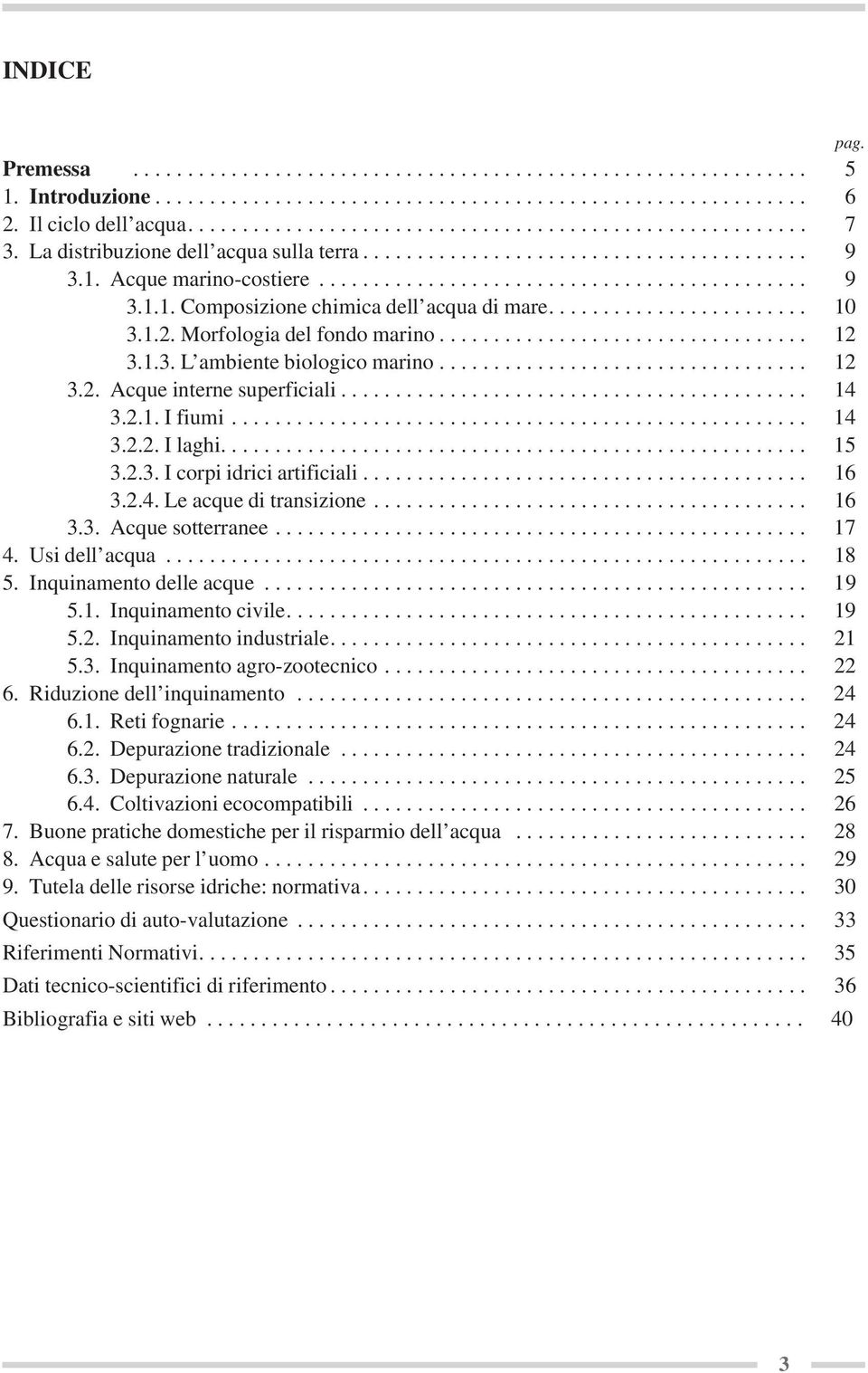 ....................... 10 3.1.2. Morfologia del fondo marino.................................. 12 3.1.3. L ambiente biologico marino.................................. 12 3.2. Acque interne superficiali.