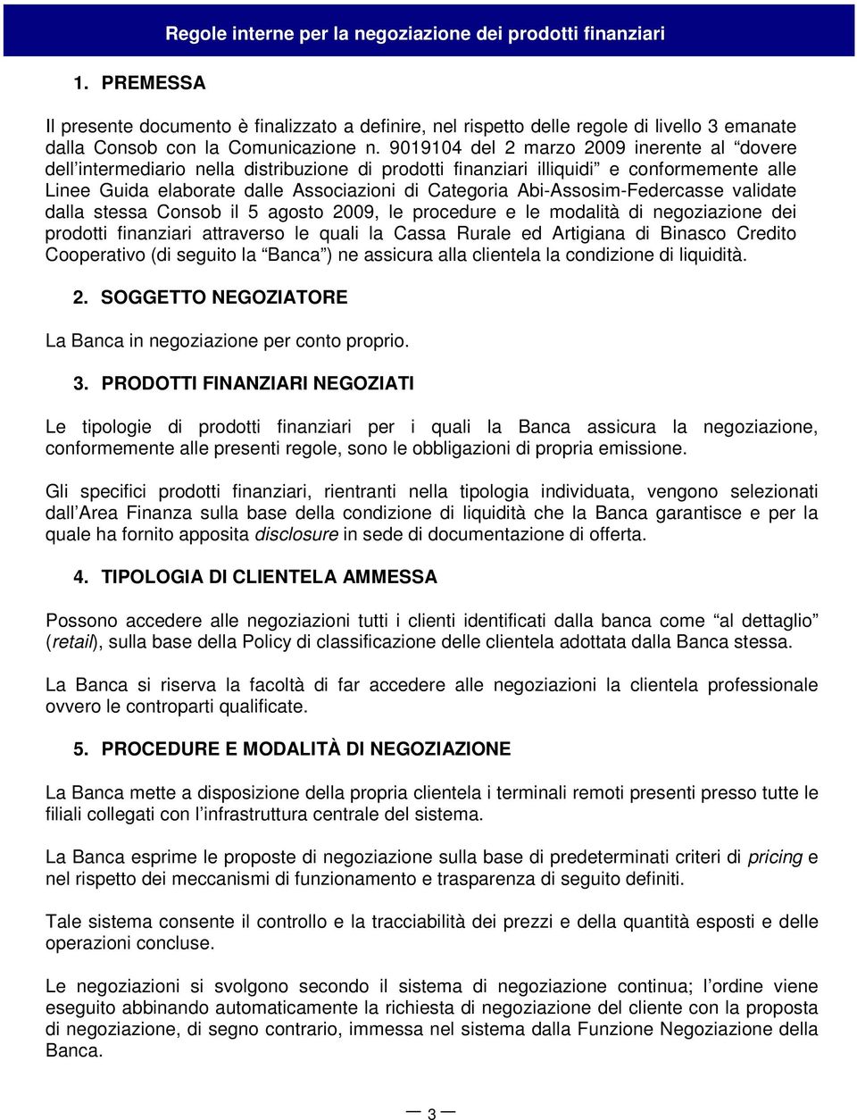 Abi-Assosim-Federcasse validate dalla stessa Consob il 5 agosto 2009, le procedure e le modalità di negoziazione dei prodotti finanziari attraverso le quali la Cassa Rurale ed Artigiana di Binasco