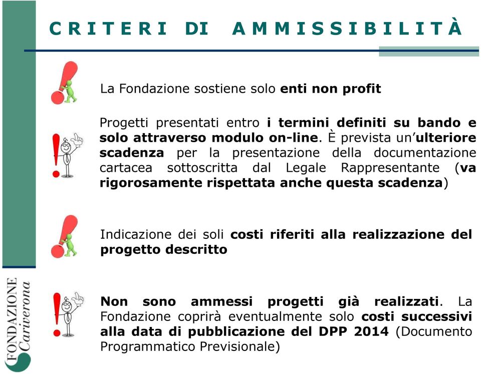 È prevista un ulteriore scadenza per la presentazione della documentazione cartacea sottoscritta dal Legale Rappresentante (va rigorosamente rispettata