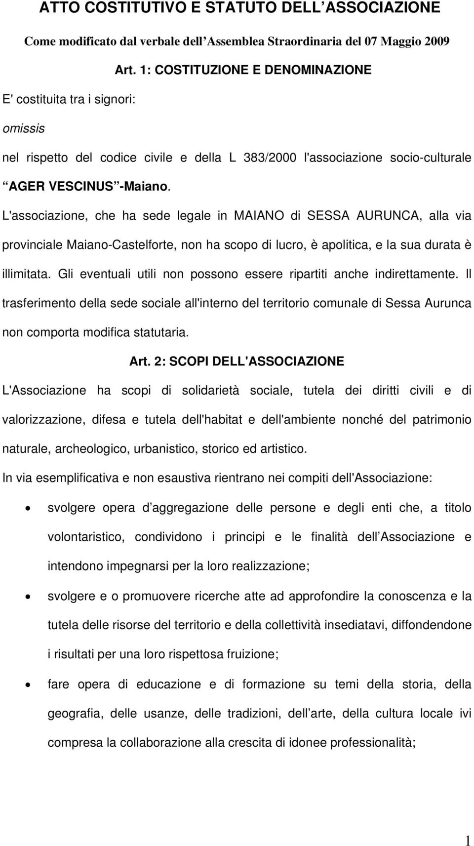 L'associazione, che ha sede legale in MAIANO di SESSA AURUNCA, alla via provinciale Maiano-Castelforte, non ha scopo di lucro, è apolitica, e la sua durata è illimitata.