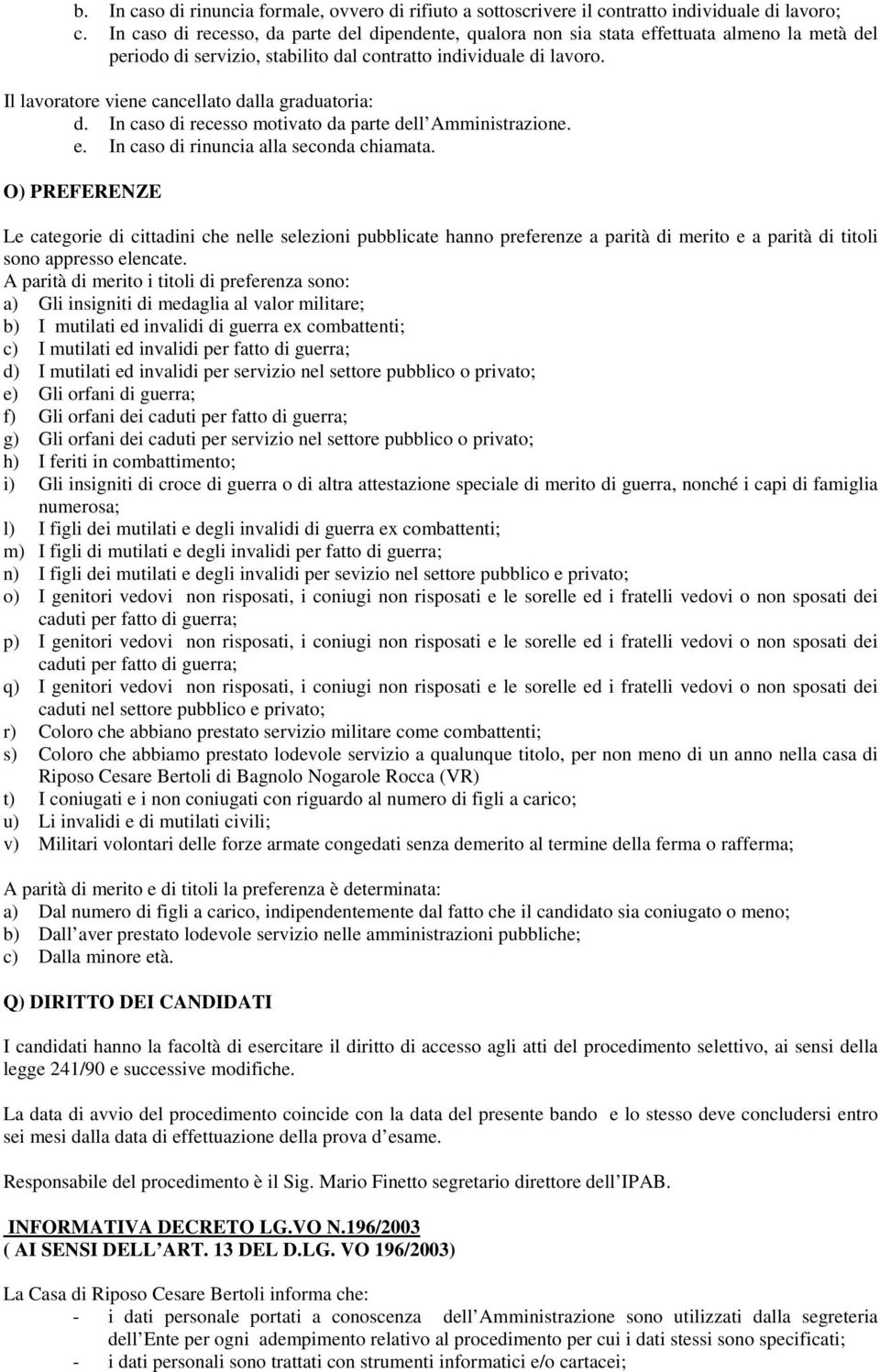 Il lavoratore viene cancellato dalla graduatoria: d. In caso di recesso motivato da parte dell Amministrazione. e. In caso di rinuncia alla seconda chiamata.