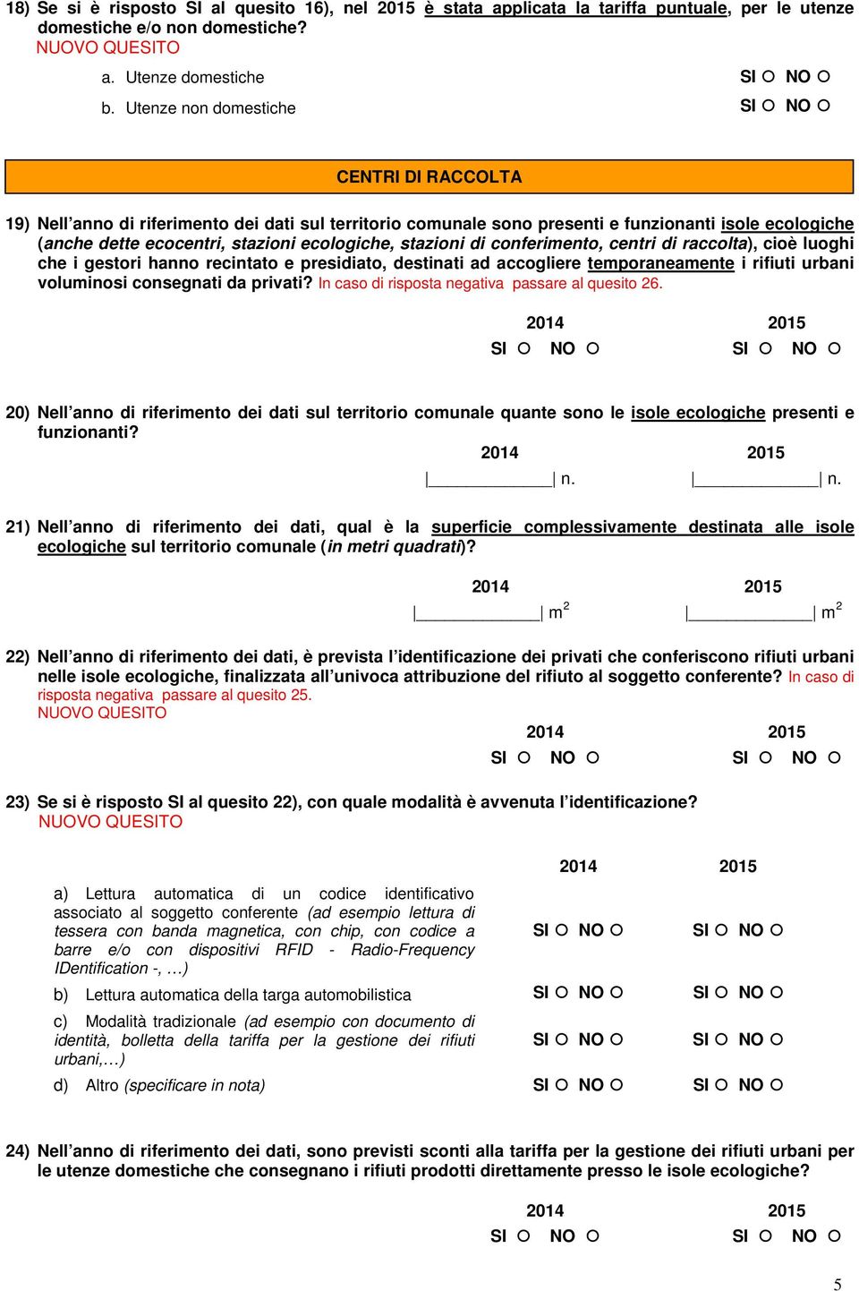 stazioni di conferimento, centri di raccolta), cioè luoghi che i gestori hanno recintato e presidiato, destinati ad accogliere temporaneamente i rifiuti urbani voluminosi consegnati da privati?