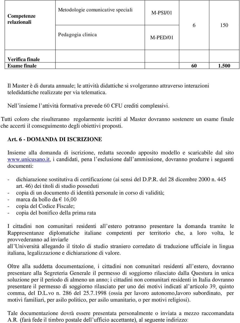 Nell insieme l attività formativa prevede 0 CFU crediti complessivi.