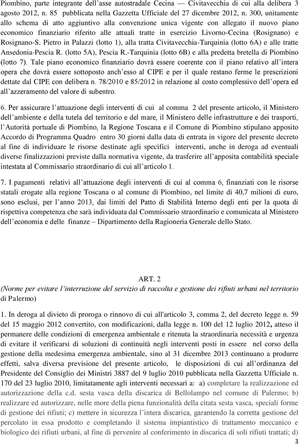 Rosignano-S. Pietro in Palazzi (lotto 1), alla tratta Civitavecchia-Tarquinia (lotto 6A) e alle tratte Ansedonia-Pescia R. (lotto 5A), Pescia R.
