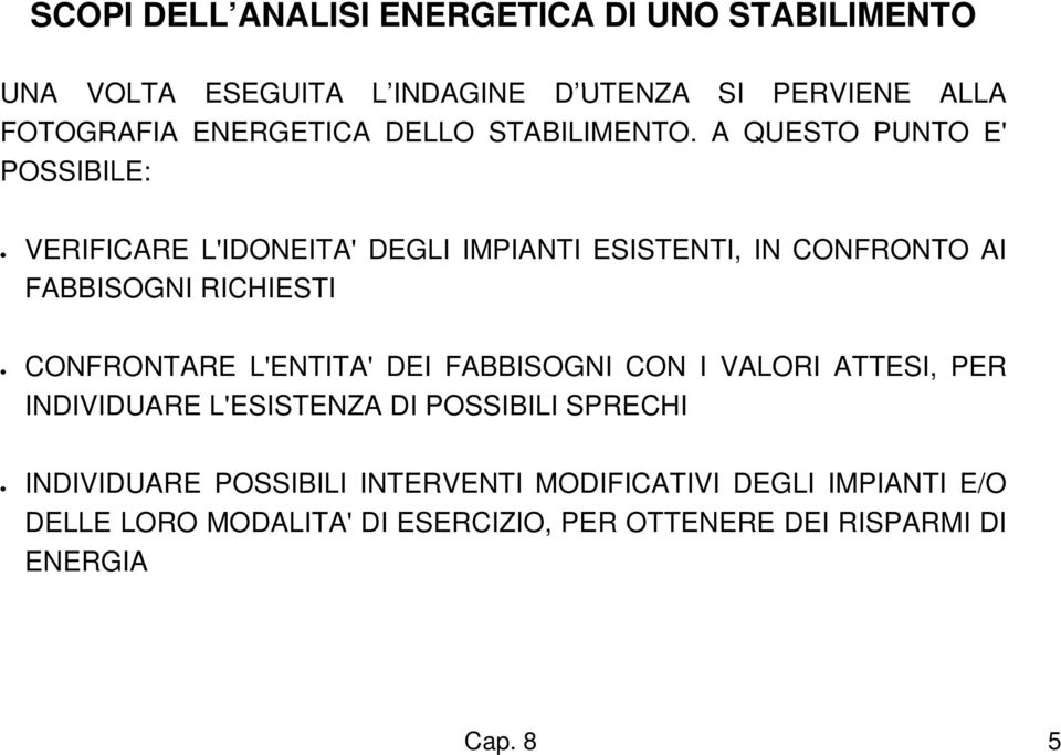 A QUESTO PUNTO E' POSSIBILE: VERIFICARE L'IDONEITA' DEGLI IMPIANTI ESISTENTI, IN CONFRONTO AI FABBISOGNI RICHIESTI CONFRONTARE