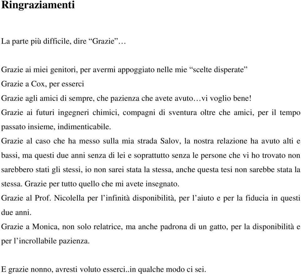 Grazie al caso che ha messo sulla mia strada Salov, la nostra relazione ha avuto alti e bassi, ma questi due anni senza di lei e soprattutto senza le persone che vi ho trovato non sarebbero stati gli