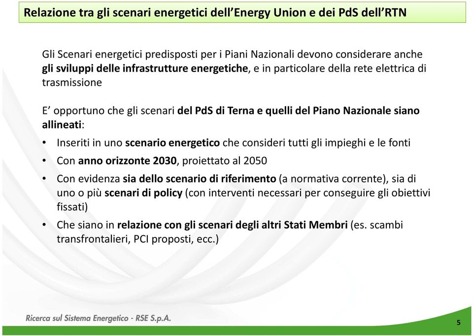 scenario energetico che consideri tutti gli impieghi e le fonti Con anno orizzonte 2030, proiettato al 2050 Con evidenza sia dello scenario di riferimento (a normativa corrente), sia di