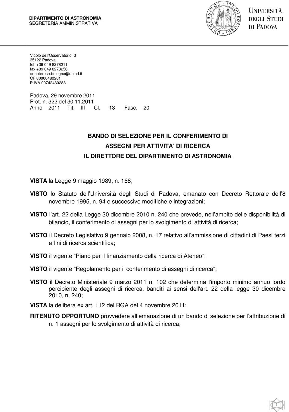 168; VISTO lo Statuto dell Università degli Studi di Padova, emanato con Decreto Rettorale dell 8 novembre 1995, n. 94 e successive modifiche e integrazioni; VISTO l art.