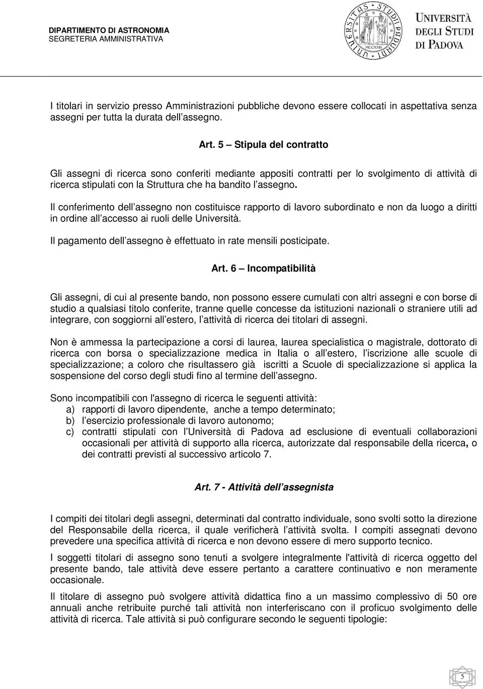 Il conferimento dell assegno non costituisce rapporto di lavoro subordinato e non da luogo a diritti in ordine all accesso ai ruoli delle Università.