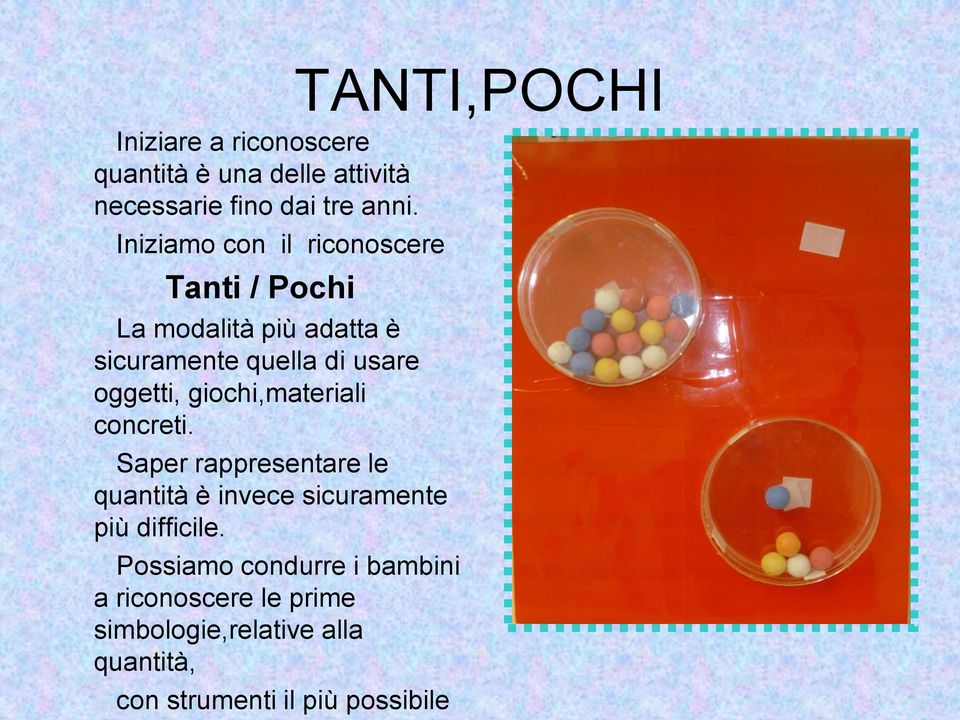 oggetti, giochi,materiali concreti. Saper rappresentare le quantità è invece sicuramente più difficile.