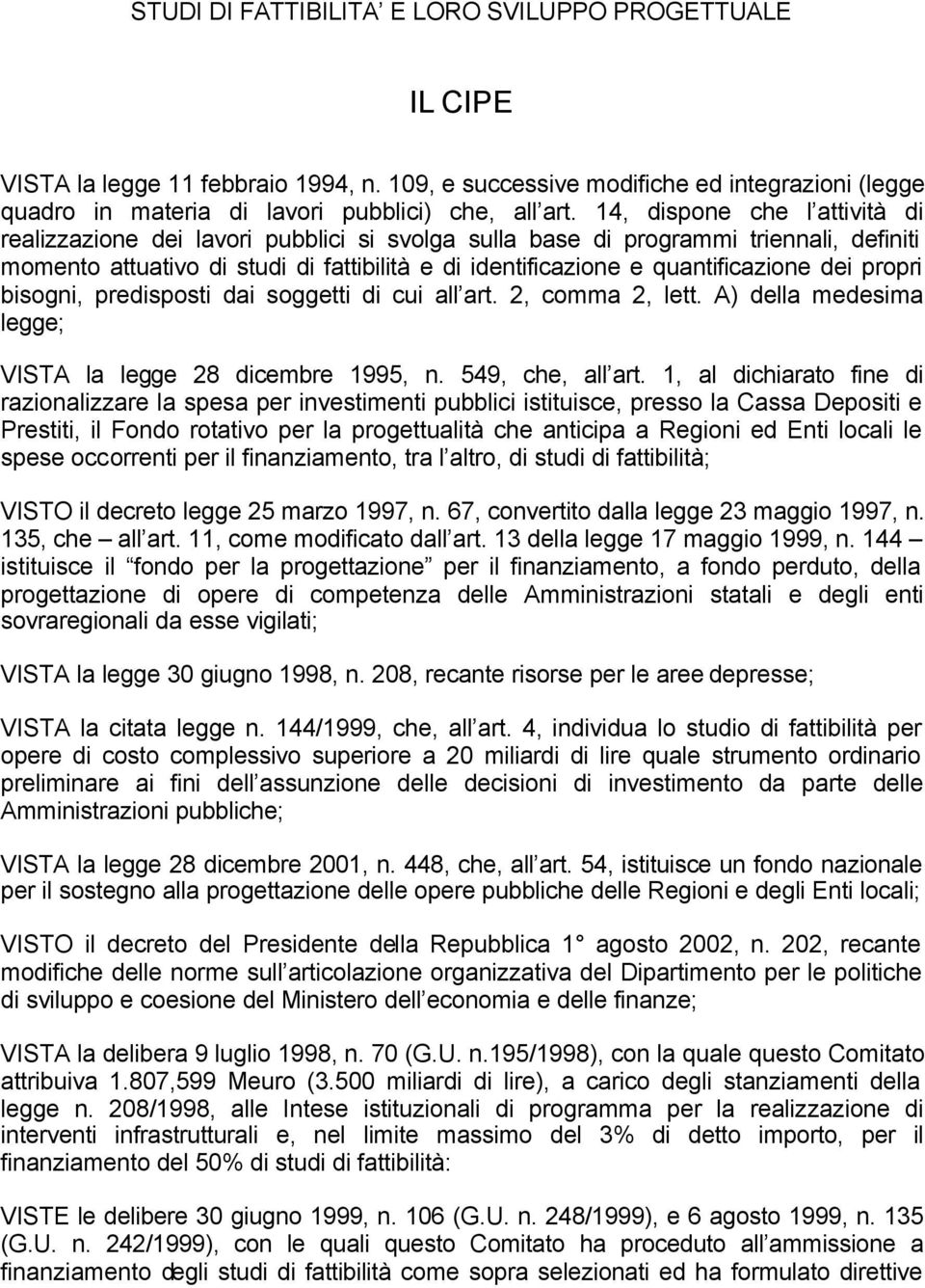 dei propri bisogni, predisposti dai soggetti di cui all art. 2, comma 2, lett. A) della medesima legge; VISTA la legge 28 dicembre 1995, n. 549, che, all art.