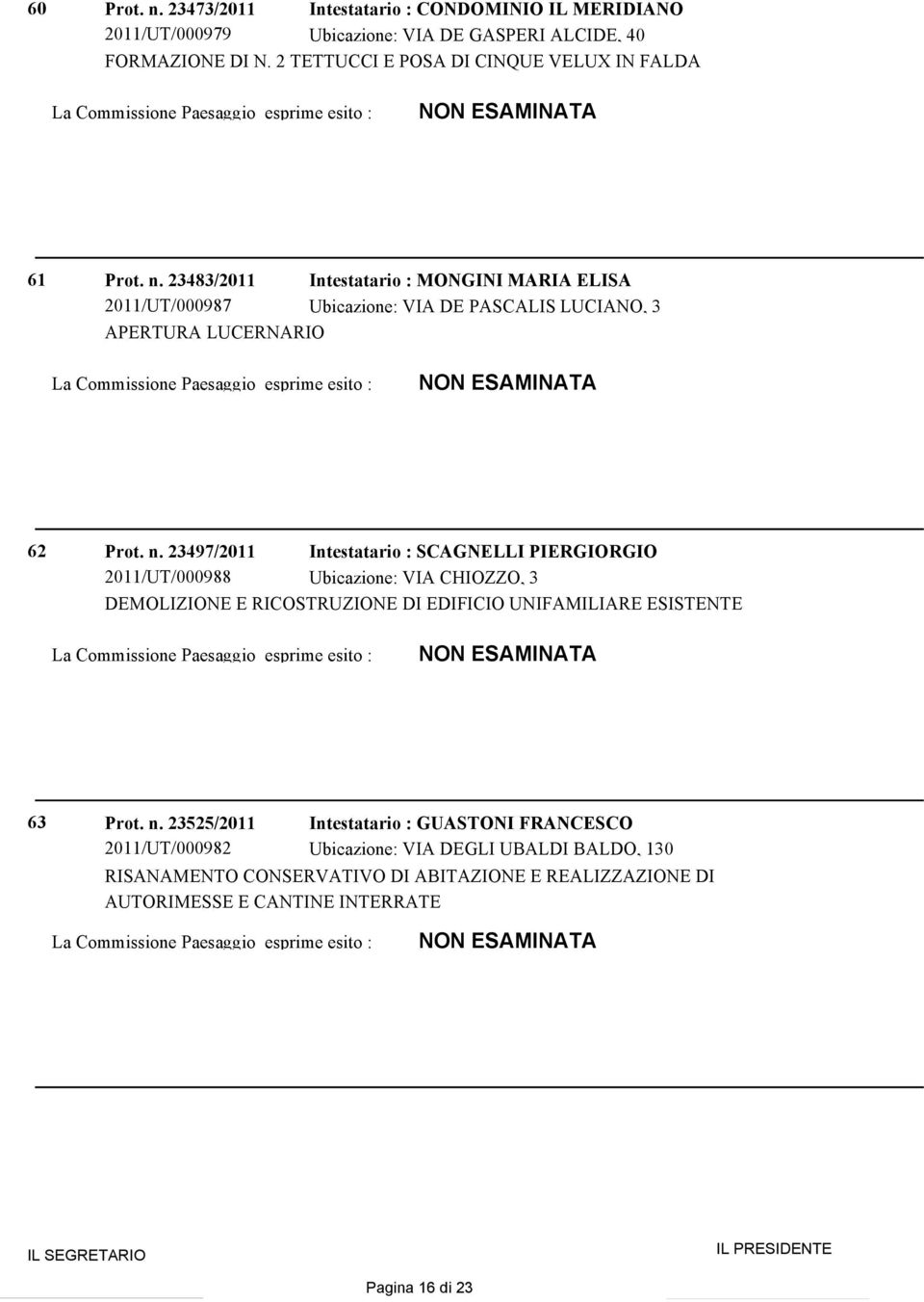 23483/2011 2011/UT/000987 APERTURA LUCERNARIO Intestatario : MONGINI MARIA ELISA Ubicazione: VIA DE PASCALIS LUCIANO, 3 62 Prot. n.