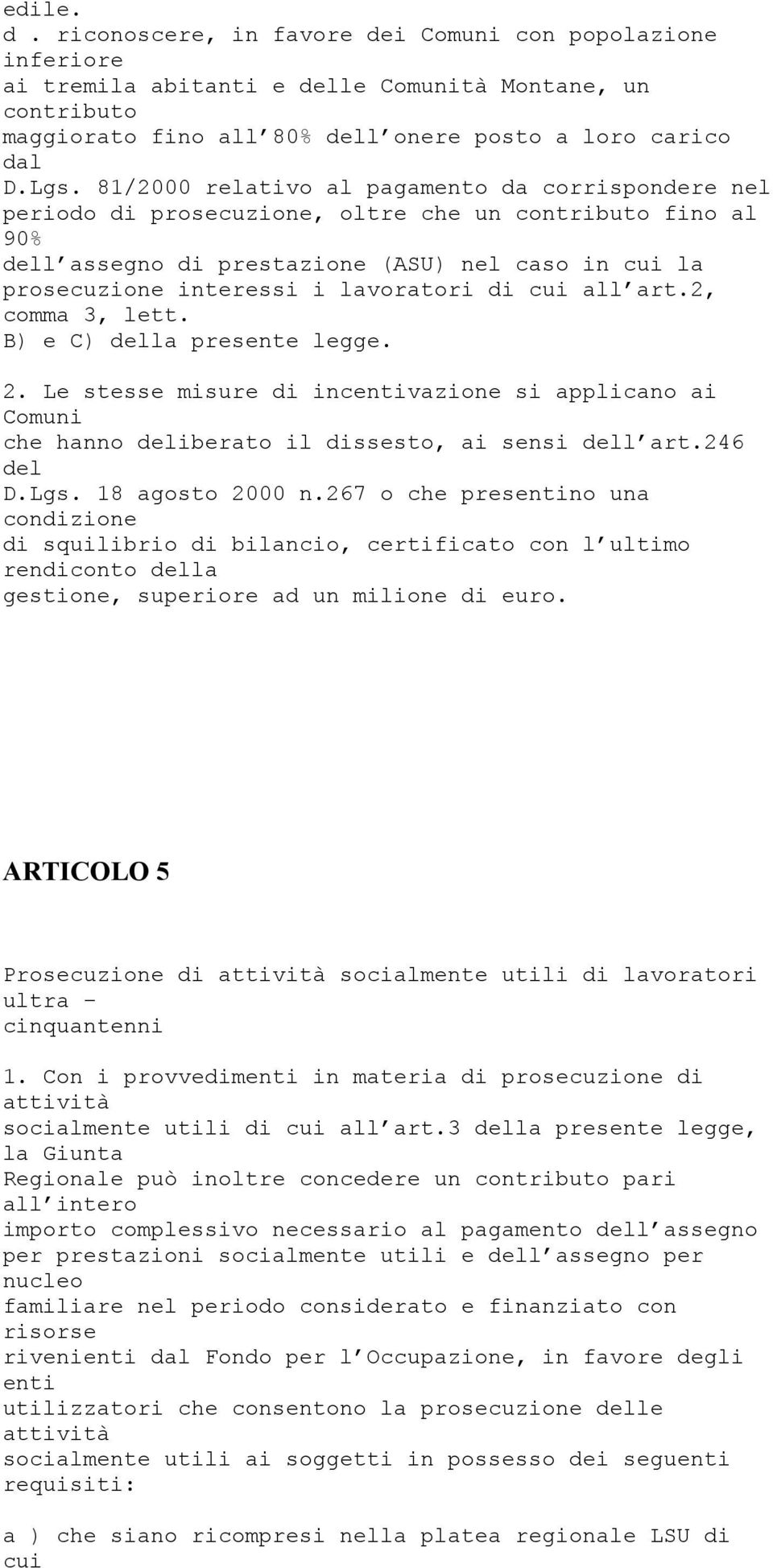 lavoratori di cui all art.2, comma 3, lett. B) e C) della presente legge. 2. Le stesse misure di incentivazione si applicano ai Comuni che hanno deliberato il dissesto, ai sensi dell art.246 del D.