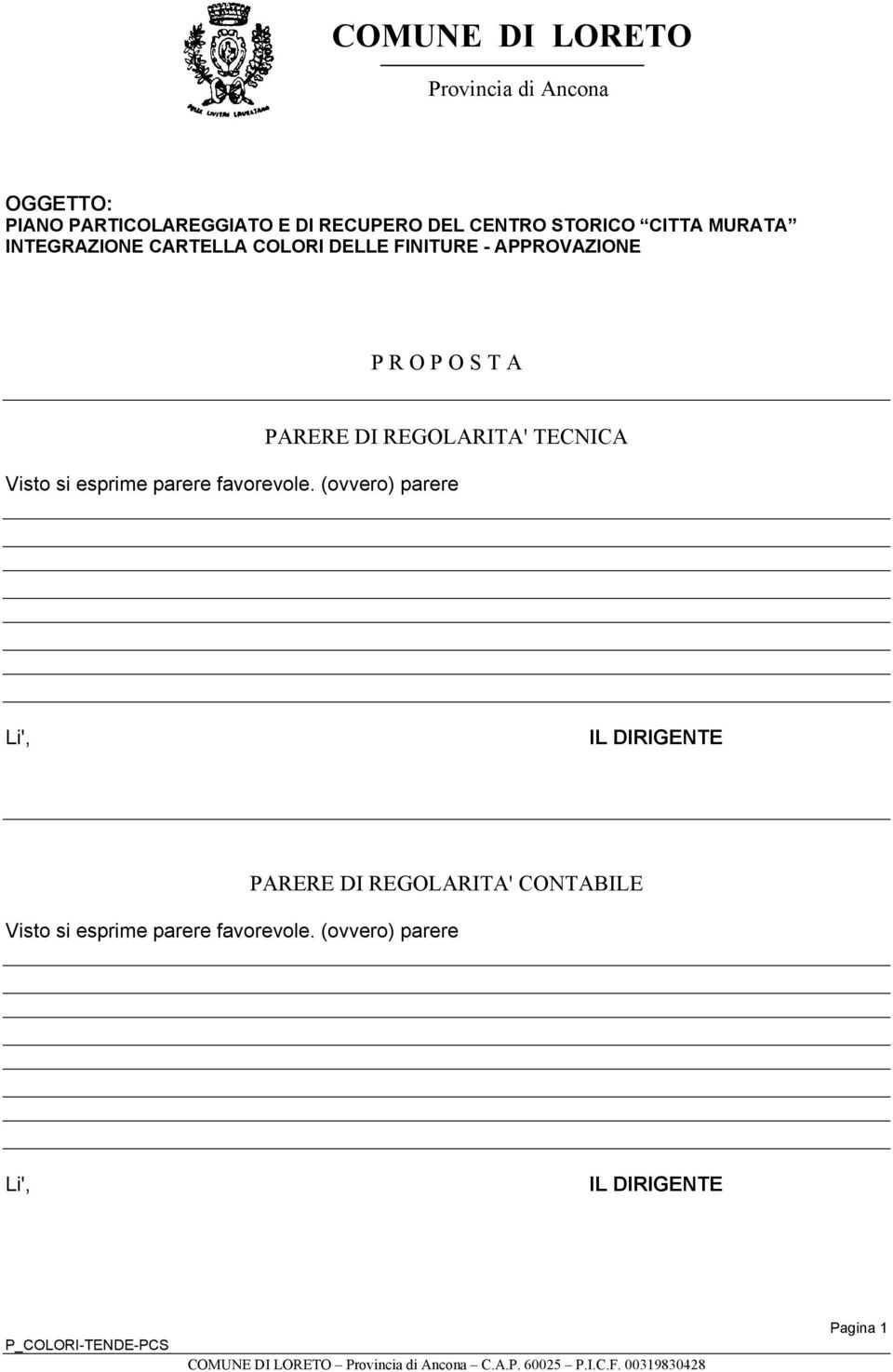 parere favorevole. (ovvero) parere Li', IL DIRIGENTE PARERE DI REGOLARITA' CONTABILE Visto si esprime parere favorevole.