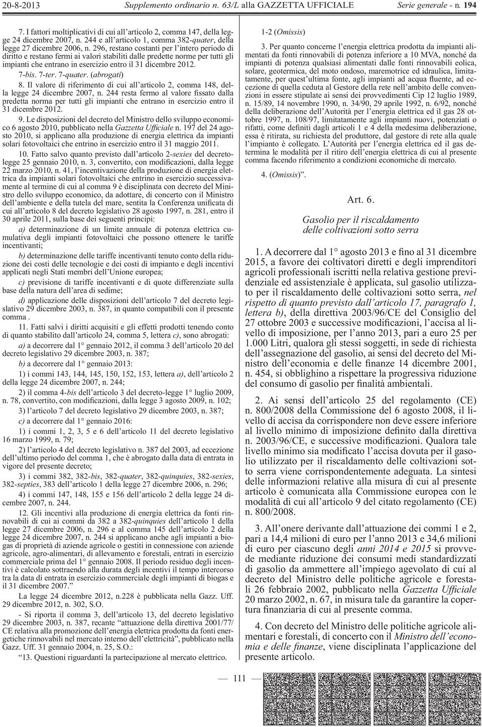 7 -ter. 7 -quater. ( abrogati ) 8. Il valore di riferimento di cui all articolo 2, comma 148, della legge 24 dicembre 2007, n.