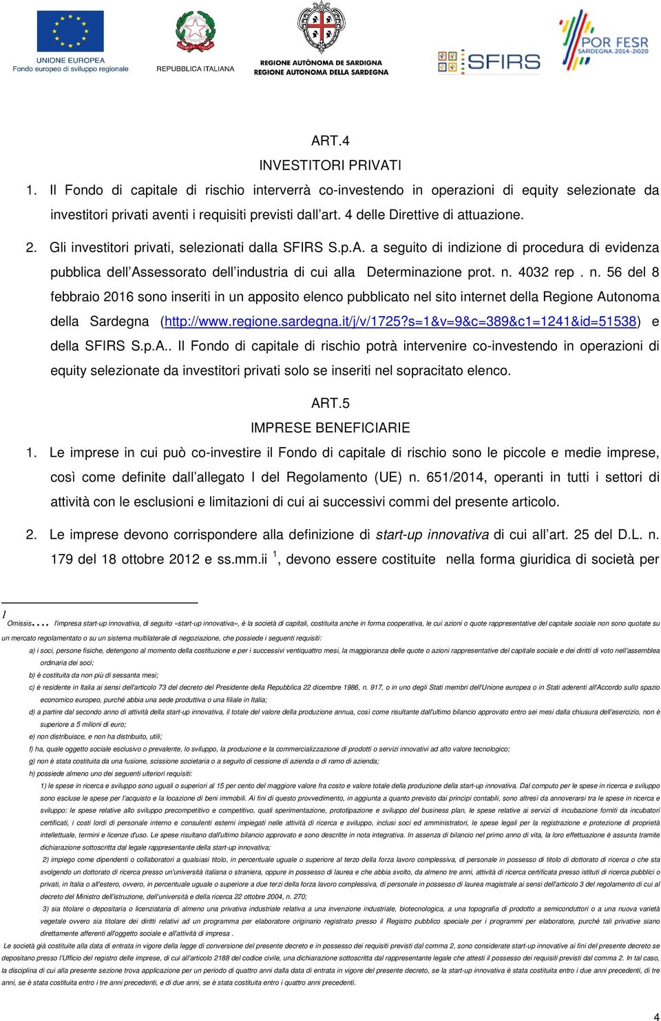 a seguito di indizione di procedura di evidenza pubblica dell Assessorato dell industria di cui alla Determinazione prot. n.