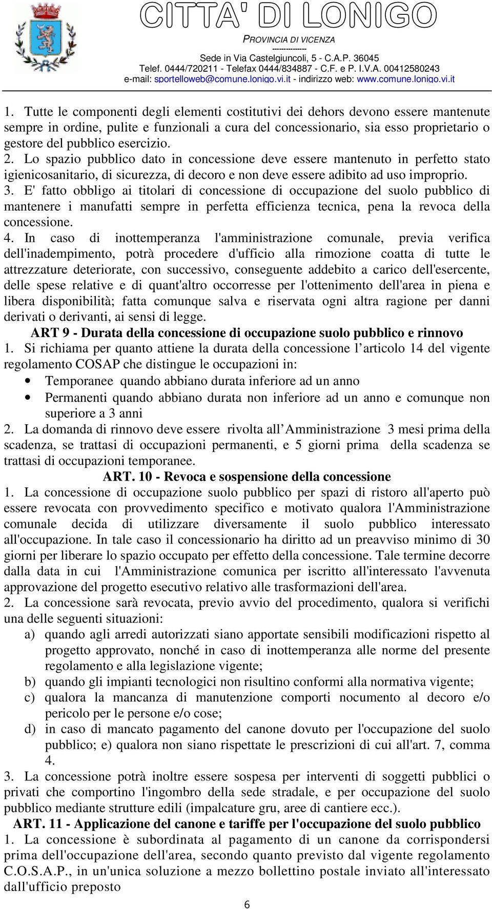 E' fatto obbligo ai titolari di concessione di occupazione del suolo pubblico di mantenere i manufatti sempre in perfetta efficienza tecnica, pena la revoca della concessione. 4.