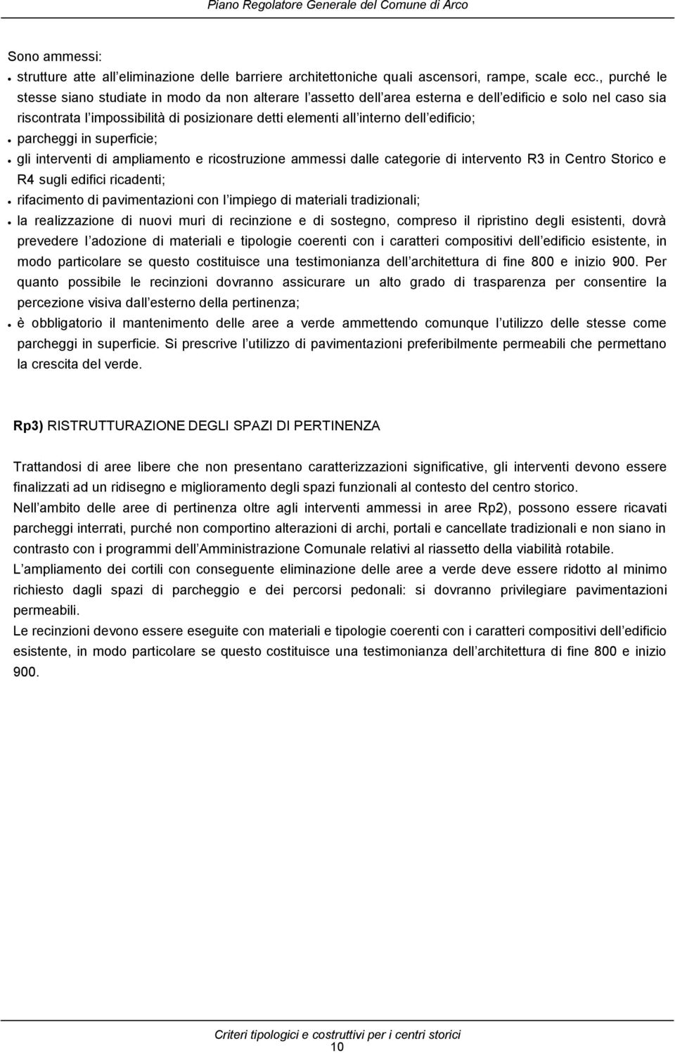 edificio; parcheggi in superficie; gli interventi di ampliamento e ricostruzione ammessi dalle categorie di intervento R3 in Centro Storico e R4 sugli edifici ricadenti; rifacimento di pavimentazioni